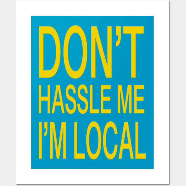 Don’t hassle me I’m local Wall Art by slyFinch